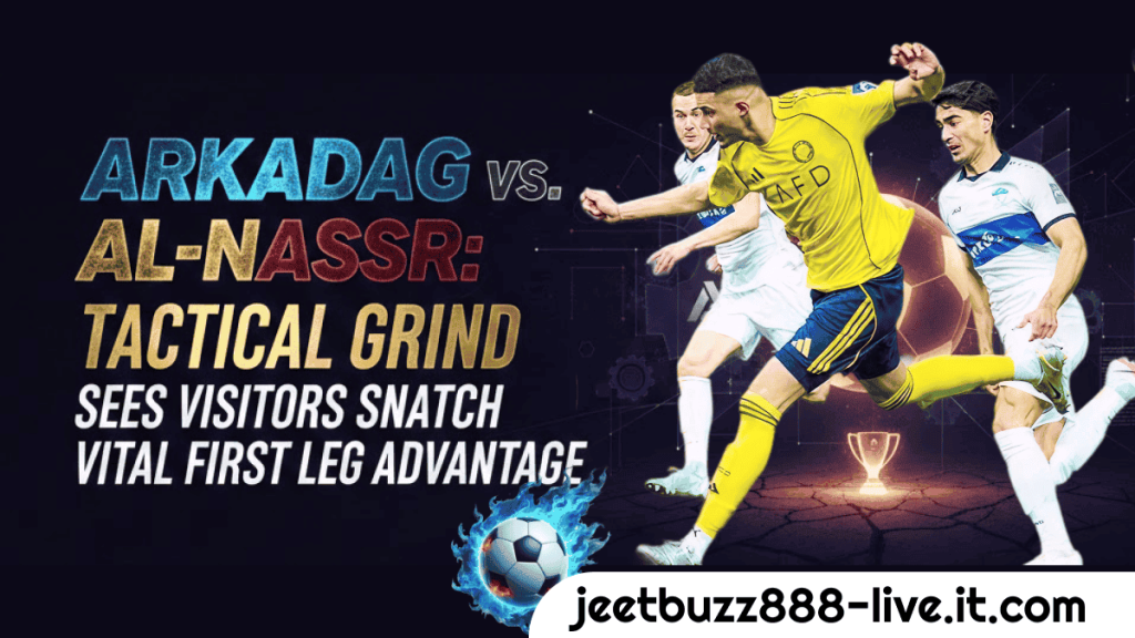 92Arkadag vs Al Nassr Tactical Grind Sees Visitors Snatch Vital First Leg Advantage